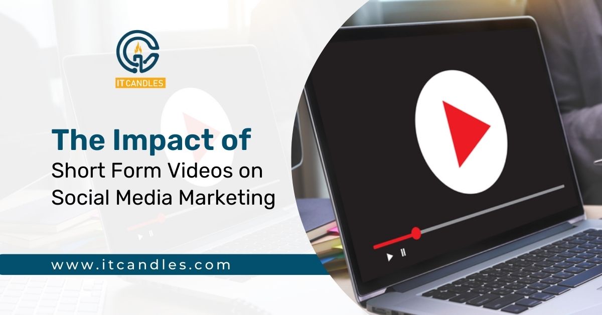 The Impact of Short Form Videos on Social Media Marketing
